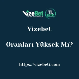 Vizebet Oranları Yüksek Mı?